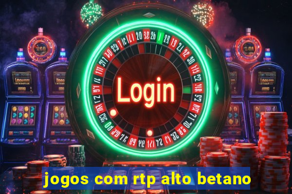 jogos com rtp alto betano